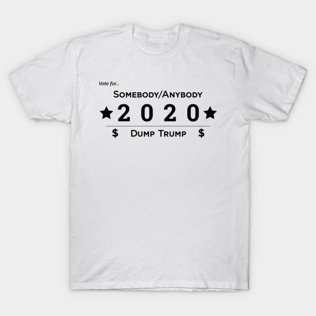 Somebody Anybody 2020 Dump Trump T-Shirt by somebodyanybody2020